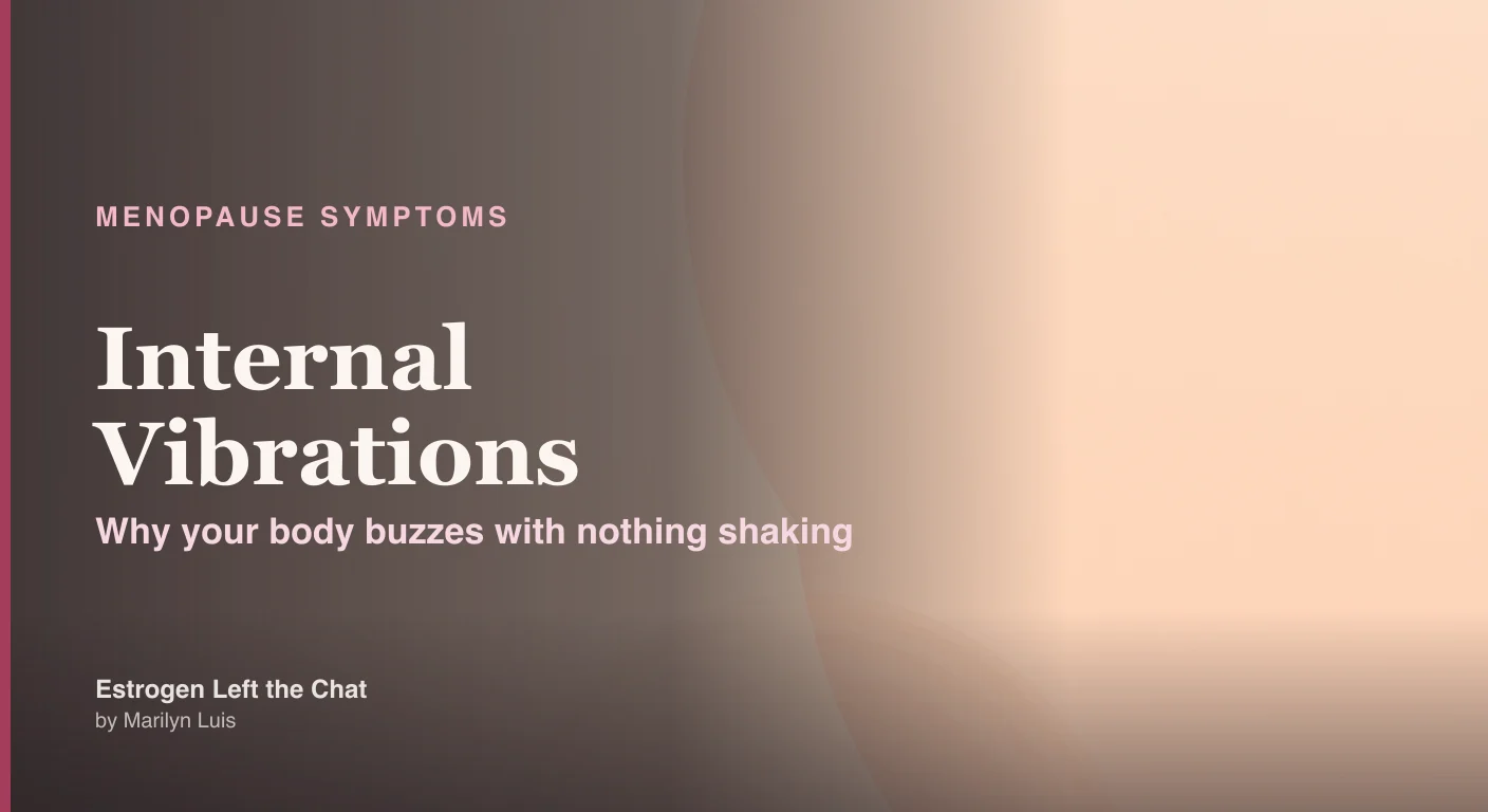 Internal vibrations in perimenopause — why fluctuating estrogen makes your body buzz with no visible tremor