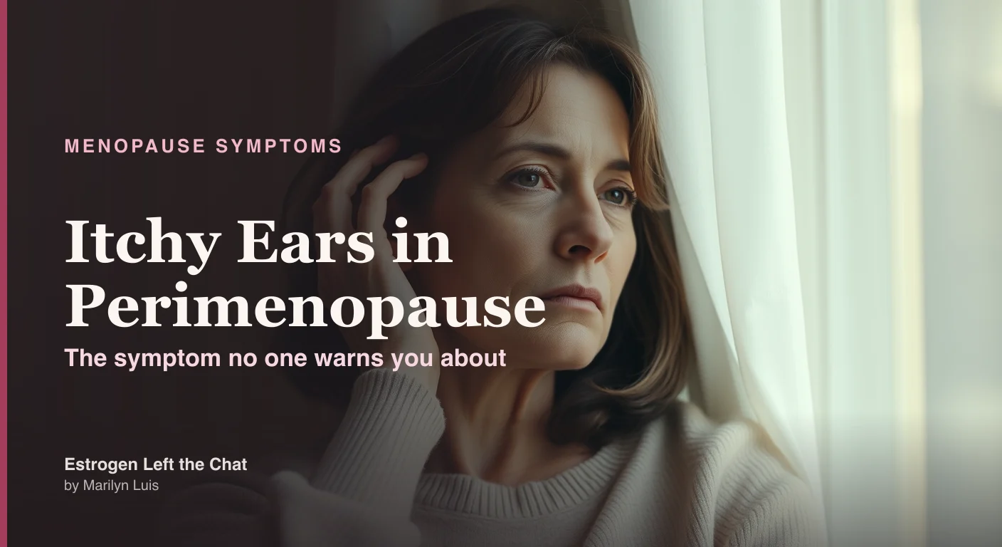 Itchy ears in perimenopause: why falling estrogen dries the ear-canal skin and heightens histamine, causing a deep itch with nothing visible