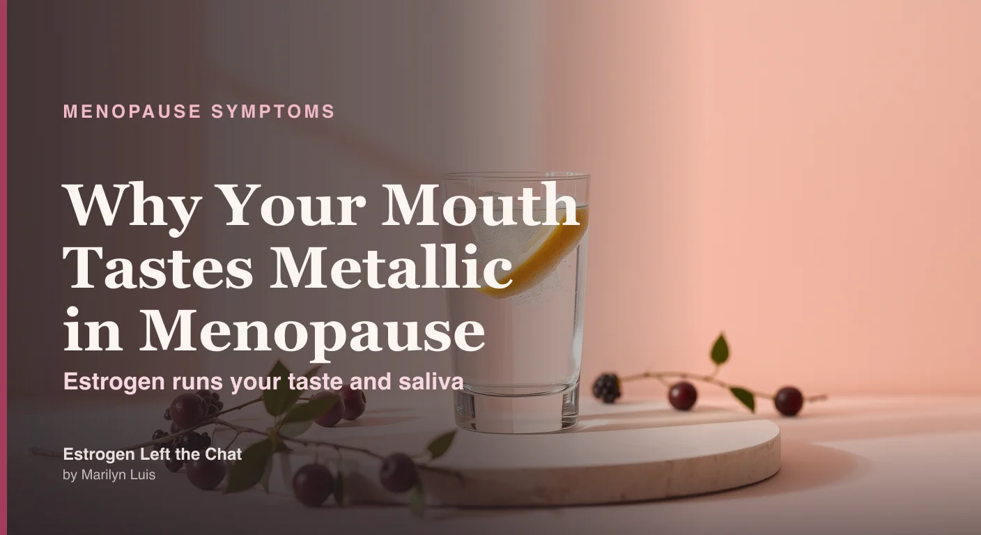 Metallic taste in the mouth in menopause — why declining estrogen alters taste, saliva, and the oral lining