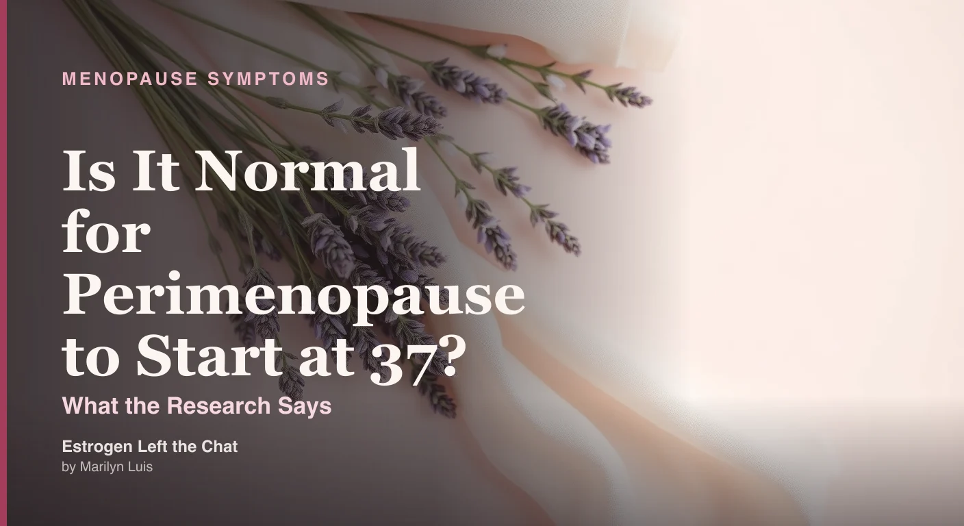 Is it normal for perimenopause to start at 37: the science of early perimenopause onset in the late 30s, hormone fluctuation, and what to expect