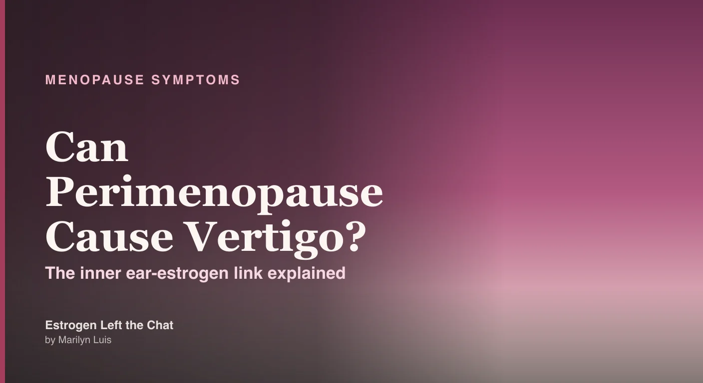 Perimenopause vertigo: how falling estrogen dislodges inner-ear crystals and causes spinning dizziness